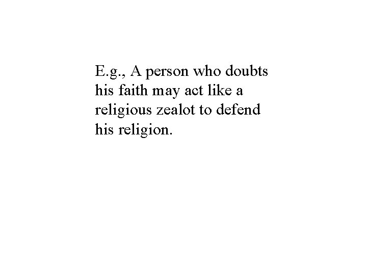 E. g. , A person who doubts his faith may act like a religious