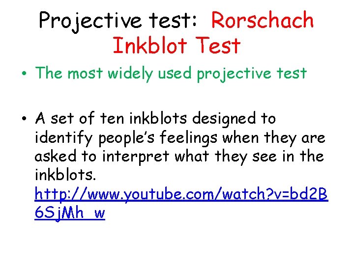 Projective test: Rorschach Inkblot Test • The most widely used projective test • A
