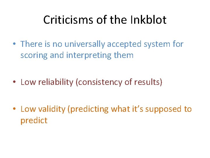 Criticisms of the Inkblot • There is no universally accepted system for scoring and