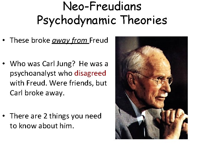 Neo-Freudians Psychodynamic Theories • These broke away from Freud • Who was Carl Jung?