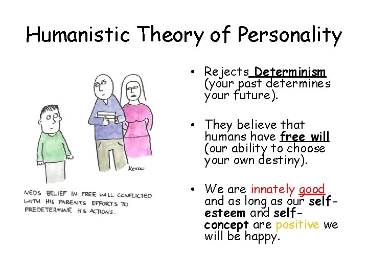 Humanistic Theory of Personality • Rejects Determinism (your past determines your future). • They