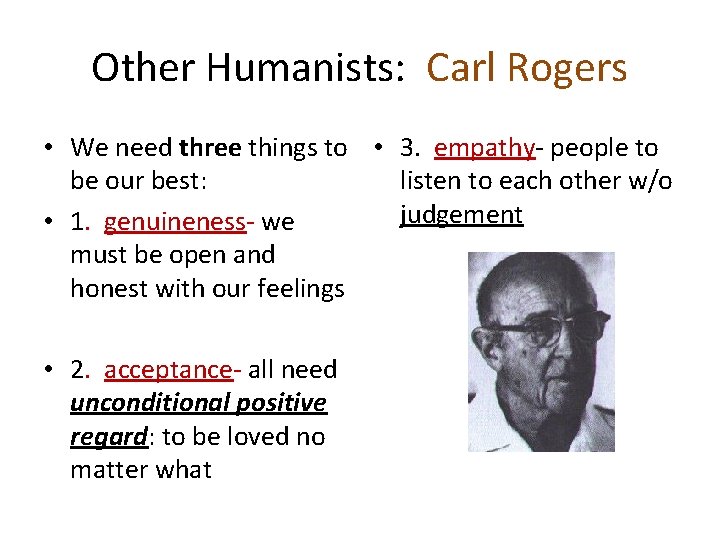 Other Humanists: Carl Rogers • We need three things to • 3. empathy- people