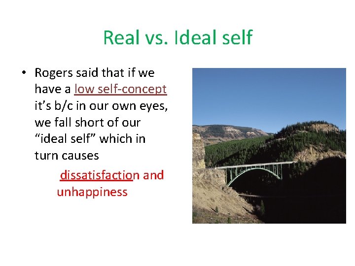 Real vs. Ideal self • Rogers said that if we have a low self-concept