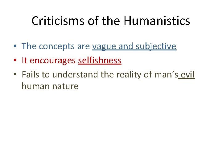 Criticisms of the Humanistics • The concepts are vague and subjective • It encourages