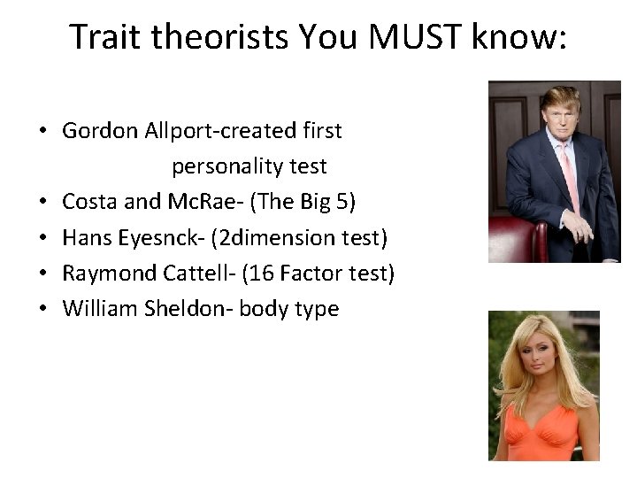 Trait theorists You MUST know: • Gordon Allport-created first personality test • Costa and