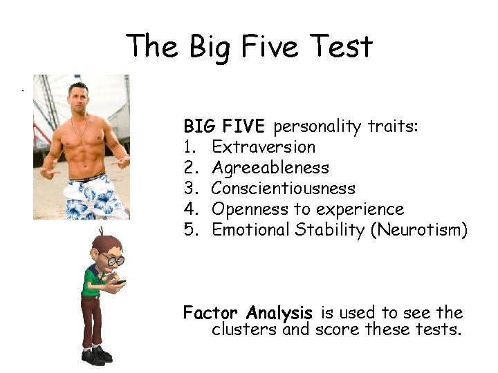 The Big Five Test. BIG FIVE personality traits: 1. Extraversion 2. Agreeableness 3. Conscientiousness