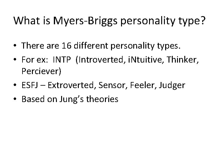 What is Myers-Briggs personality type? • There are 16 different personality types. • For