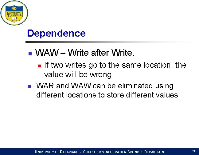 Dependence n WAW – Write after Write. If two writes go to the same