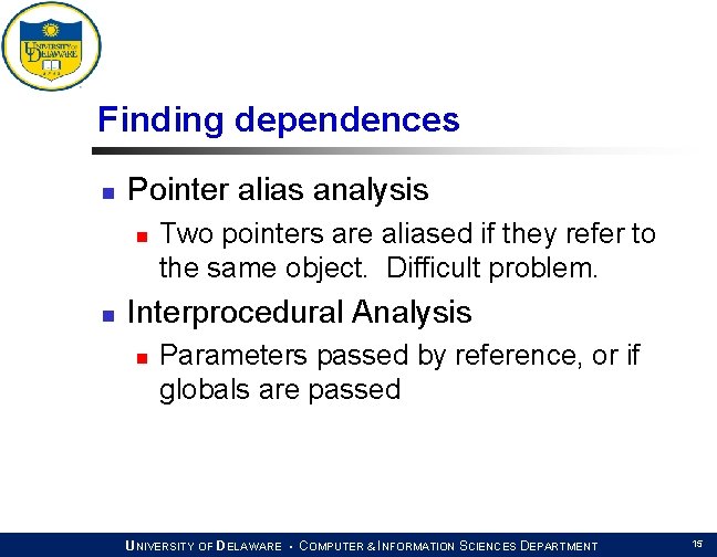 Finding dependences n Pointer alias analysis n n Two pointers are aliased if they