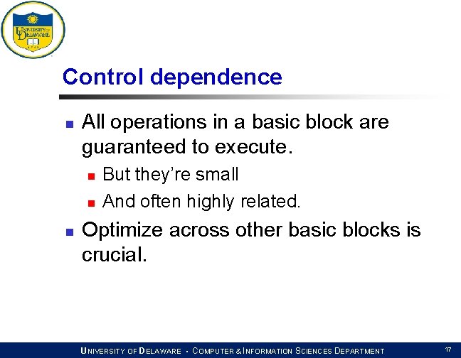 Control dependence n All operations in a basic block are guaranteed to execute. n