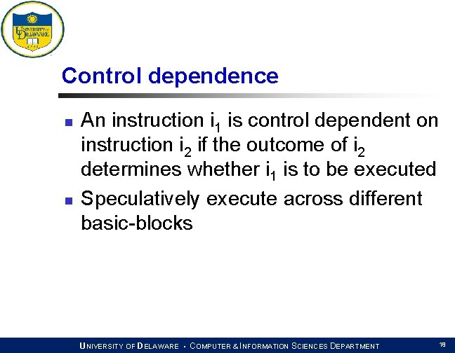 Control dependence n n An instruction i 1 is control dependent on instruction i