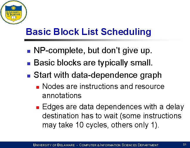 Basic Block List Scheduling n n n NP-complete, but don’t give up. Basic blocks