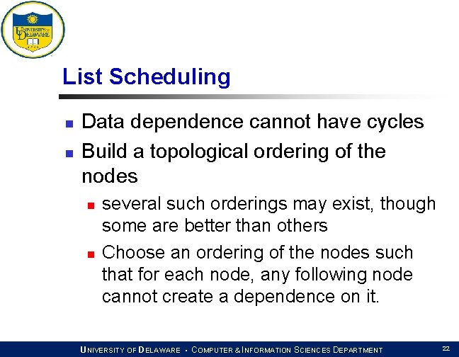 List Scheduling n n Data dependence cannot have cycles Build a topological ordering of