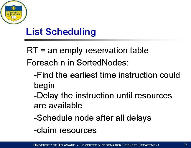 List Scheduling RT = an empty reservation table Foreach n in Sorted. Nodes: -Find