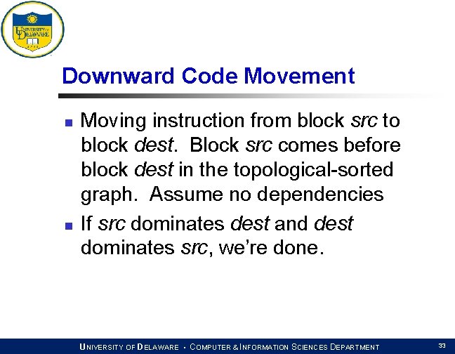 Downward Code Movement n n Moving instruction from block src to block dest. Block