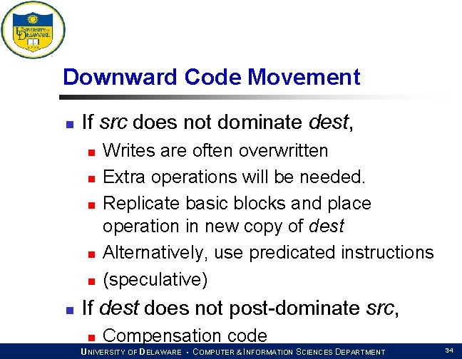 Downward Code Movement n If src does not dominate dest, n n n Writes