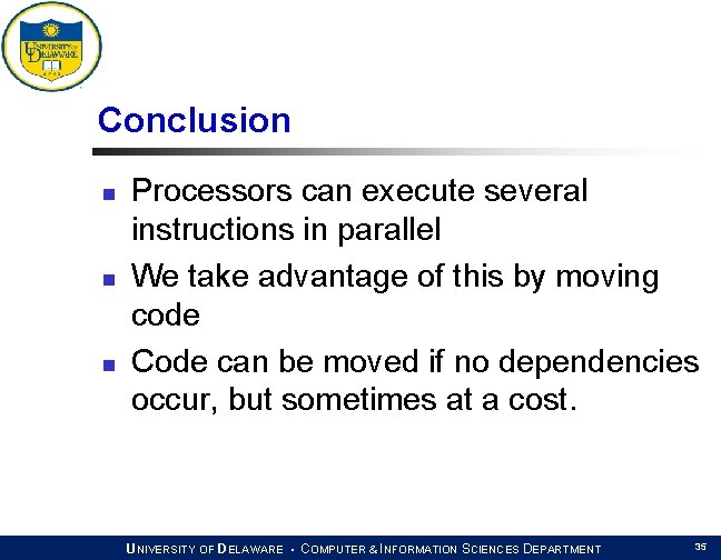 Conclusion n Processors can execute several instructions in parallel We take advantage of this