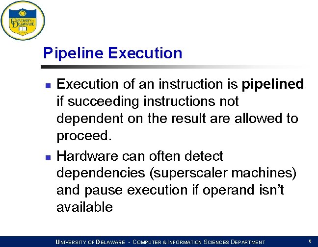 Pipeline Execution n n Execution of an instruction is pipelined if succeeding instructions not