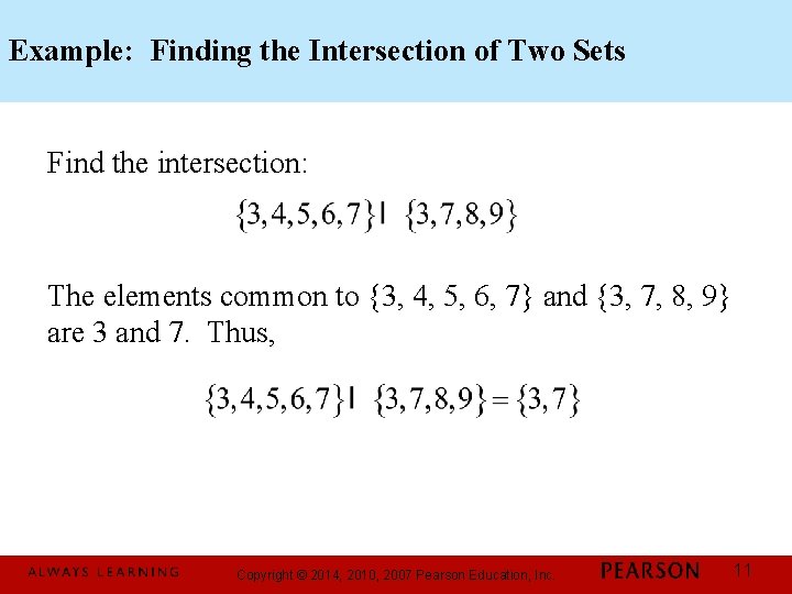 Example: Finding the Intersection of Two Sets Find the intersection: The elements common to