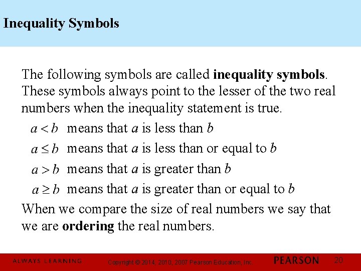 Inequality Symbols The following symbols are called inequality symbols. These symbols always point to