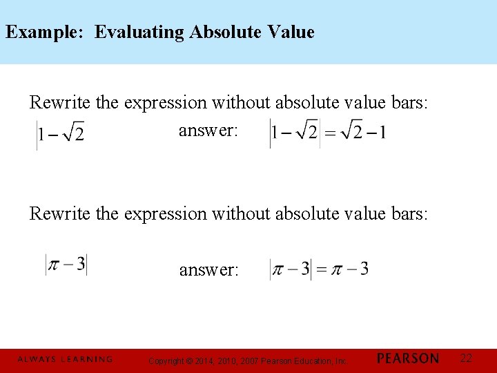 Example: Evaluating Absolute Value Rewrite the expression without absolute value bars: answer: Copyright ©