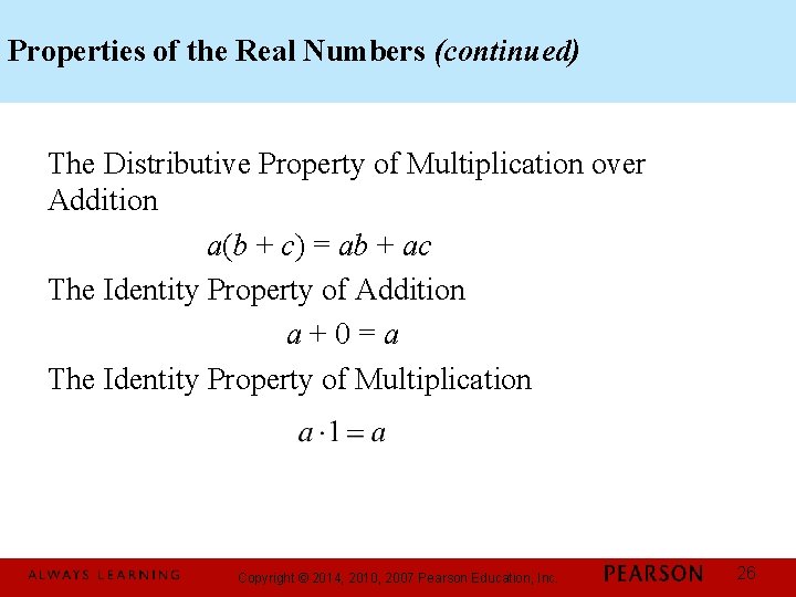 Properties of the Real Numbers (continued) The Distributive Property of Multiplication over Addition a(b