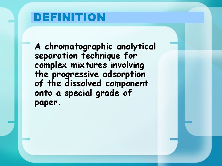 DEFINITION A chromatographic analytical separation technique for complex mixtures involving the progressive adsorption of