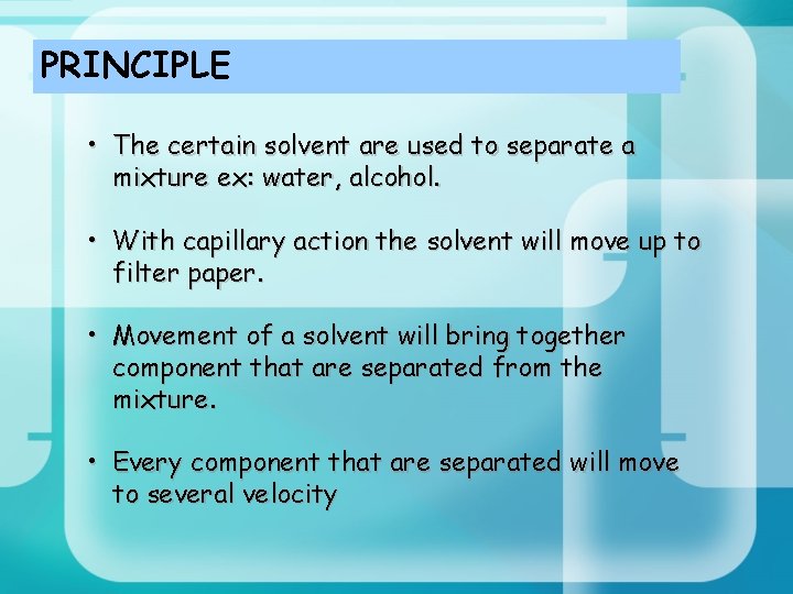 PRINCIPLE • The certain solvent are used to separate a mixture ex: water, alcohol.