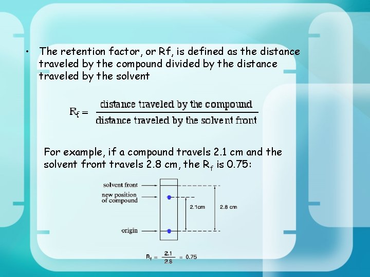  • The retention factor, or Rf, is defined as the distance traveled by