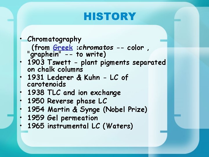 HISTORY • Chromatography (from Greek : chromatos -- color , "graphein" -- to write)