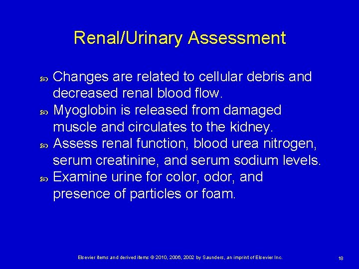 Renal/Urinary Assessment Changes are related to cellular debris and decreased renal blood flow. Myoglobin