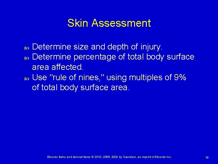 Skin Assessment Determine size and depth of injury. Determine percentage of total body surface