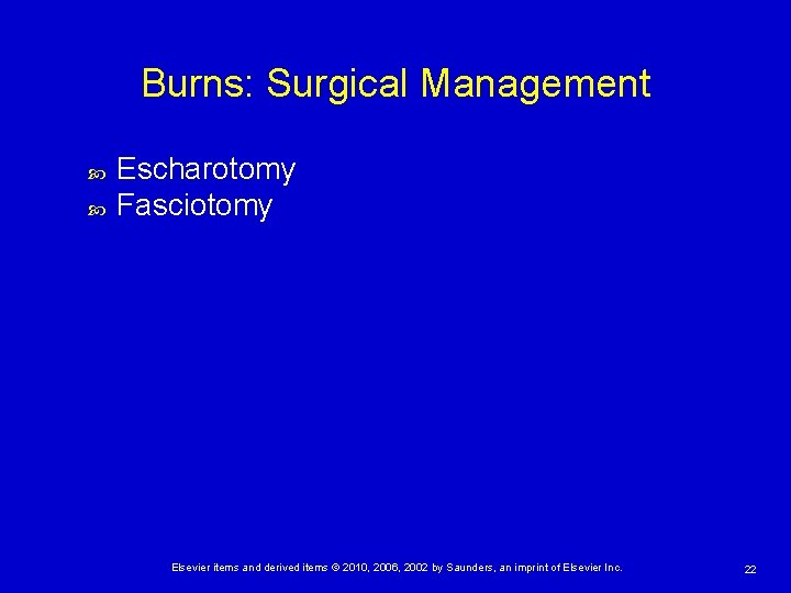 Burns: Surgical Management Escharotomy Fasciotomy Elsevier items and derived items © 2010, 2006, 2002