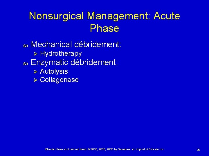 Nonsurgical Management: Acute Phase Mechanical débridement: Ø Hydrotherapy Enzymatic débridement: Ø Ø Autolysis Collagenase