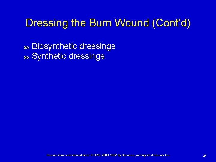 Dressing the Burn Wound (Cont’d) Biosynthetic dressings Synthetic dressings Elsevier items and derived items