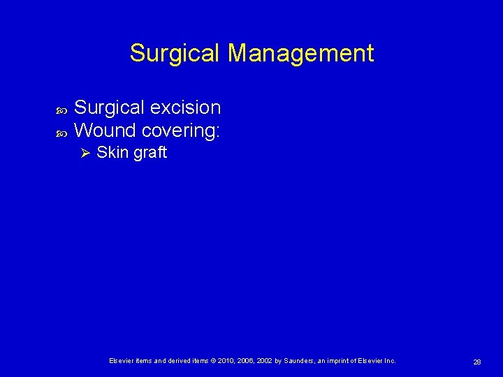 Surgical Management Surgical excision Wound covering: Ø Skin graft Elsevier items and derived items
