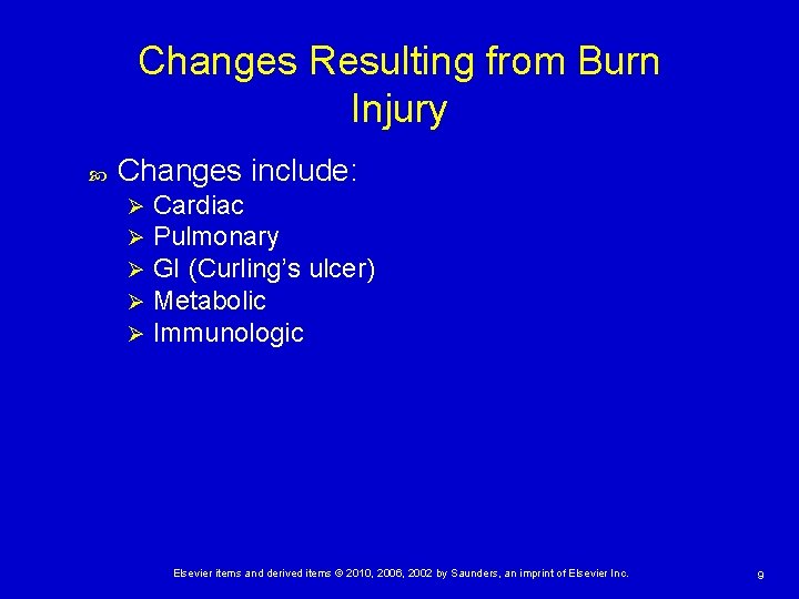 Changes Resulting from Burn Injury Changes include: Ø Ø Ø Cardiac Pulmonary GI (Curling’s
