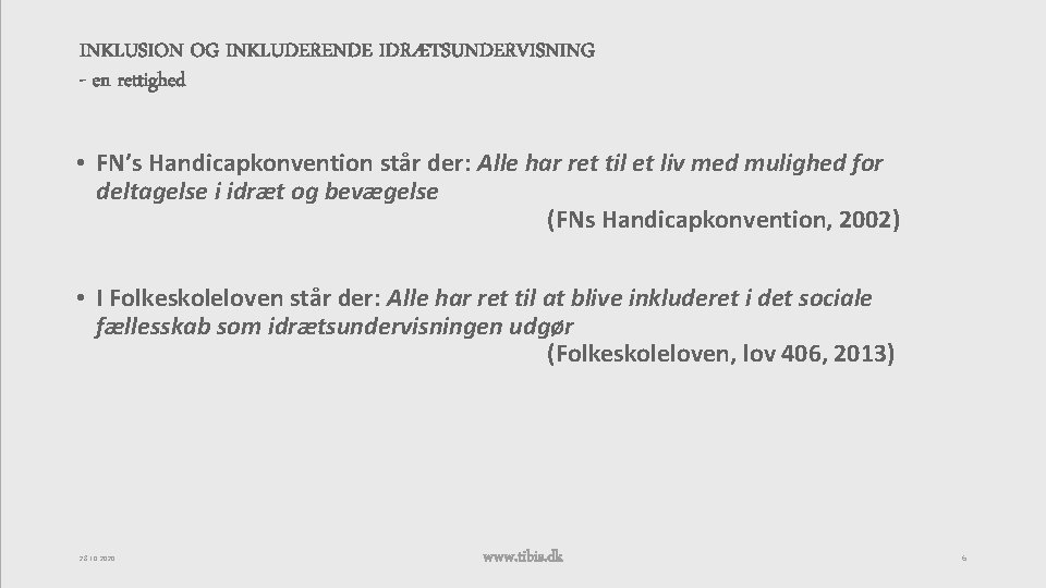 INKLUSION OG INKLUDERENDE IDRÆTSUNDERVISNING - en rettighed • FN’s Handicapkonvention står der: Alle har