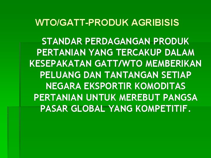 WTO/GATT-PRODUK AGRIBISIS STANDAR PERDAGANGAN PRODUK PERTANIAN YANG TERCAKUP DALAM KESEPAKATAN GATT/WTO MEMBERIKAN PELUANG DAN