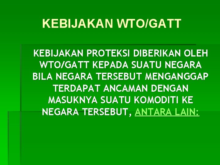 KEBIJAKAN WTO/GATT KEBIJAKAN PROTEKSI DIBERIKAN OLEH WTO/GATT KEPADA SUATU NEGARA BILA NEGARA TERSEBUT MENGANGGAP