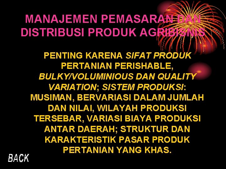 MANAJEMEN PEMASARAN DISTRIBUSI PRODUK AGRIBISNIS PENTING KARENA SIFAT PRODUK PERTANIAN PERISHABLE, BULKY/VOLUMINIOUS DAN QUALITY