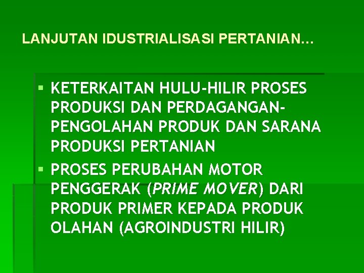 LANJUTAN IDUSTRIALISASI PERTANIAN… § KETERKAITAN HULU-HILIR PROSES PRODUKSI DAN PERDAGANGANPENGOLAHAN PRODUK DAN SARANA PRODUKSI