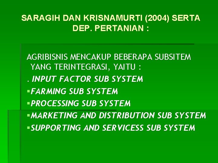 SARAGIH DAN KRISNAMURTI (2004) SERTA DEP. PERTANIAN : AGRIBISNIS MENCAKUP BEBERAPA SUBSITEM YANG TERINTEGRASI,