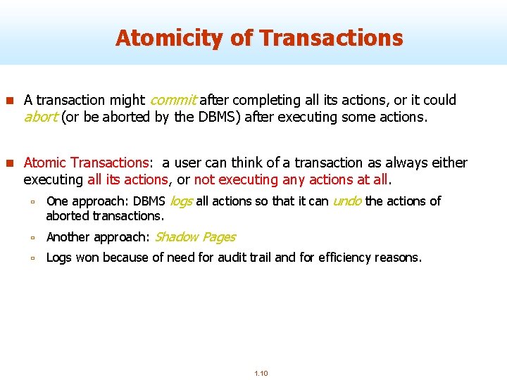 Atomicity of Transactions n A transaction might commit after completing all its actions, or