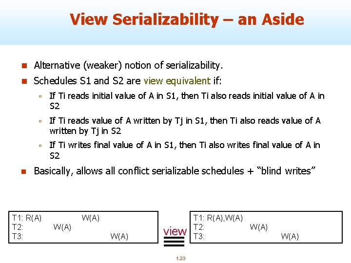 View Serializability – an Aside n Alternative (weaker) notion of serializability. n Schedules S