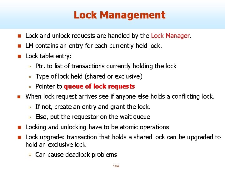 Lock Management n Lock and unlock requests are handled by the Lock Manager. n