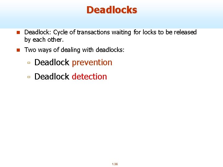 Deadlocks n Deadlock: Cycle of transactions waiting for locks to be released by each