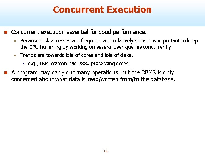 Concurrent Execution n Concurrent execution essential for good performance. ù Because disk accesses are