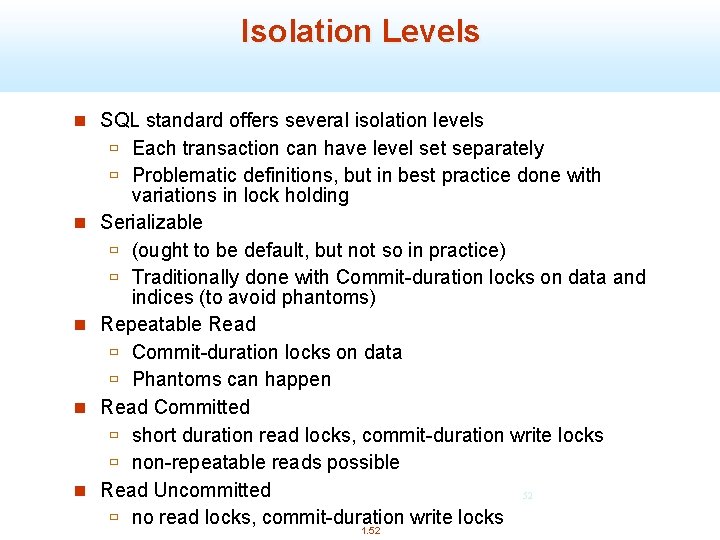 Isolation Levels n SQL standard offers several isolation levels n n ù Each transaction