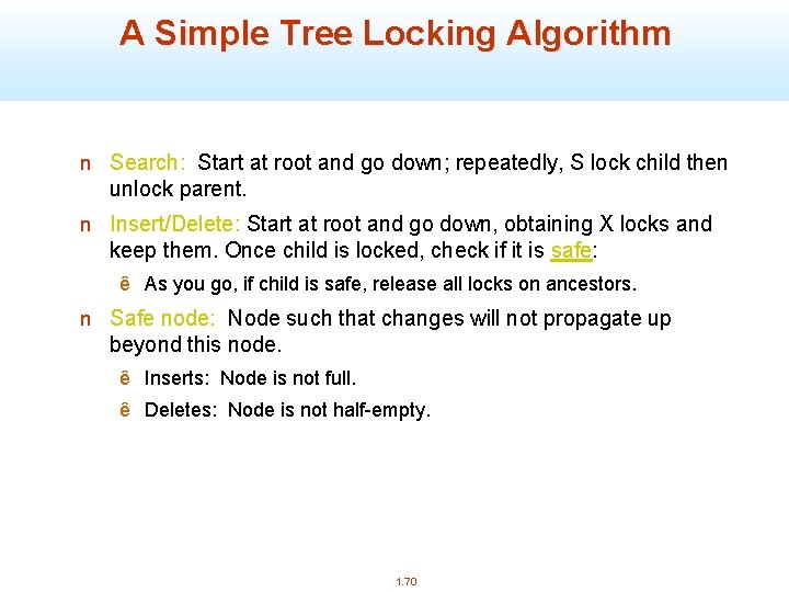 A Simple Tree Locking Algorithm n Search: Start at root and go down; repeatedly,